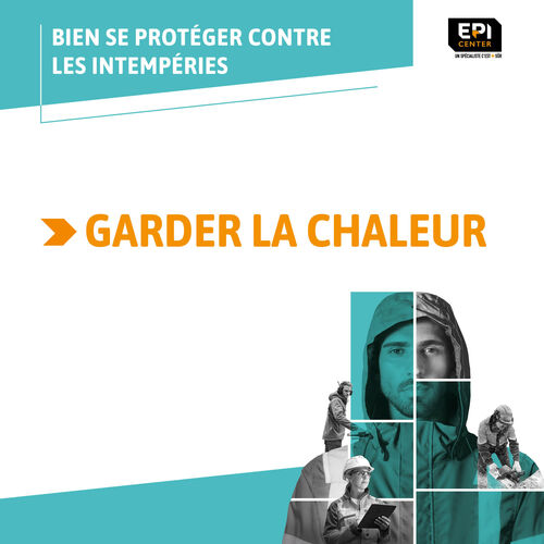 BIEN SE PROTÉGER CONTRE LES INTEMPÉRIES - GARDER LA CHALEUR