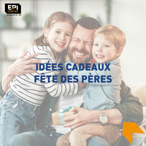 IDÉES CADEAUX FÊTE DES PÈRES IDÉES CADEAUX FÊTE DES PÈRES